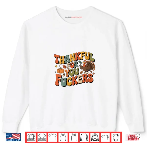 Friendsgiving Thankful for You Fuckers Thanksgiving Shirt 1 Sweatshirt Friendsgiving Thankful for You Fuckers Thanksgiving Shirt 1
