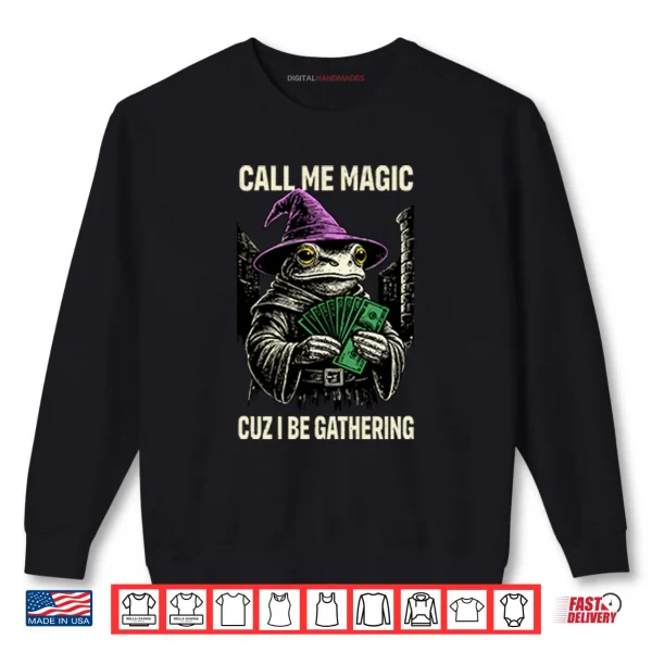 Sweatshirt Frog Call Me Magic Cuz I Be Gathering Funny Wizard Shirt