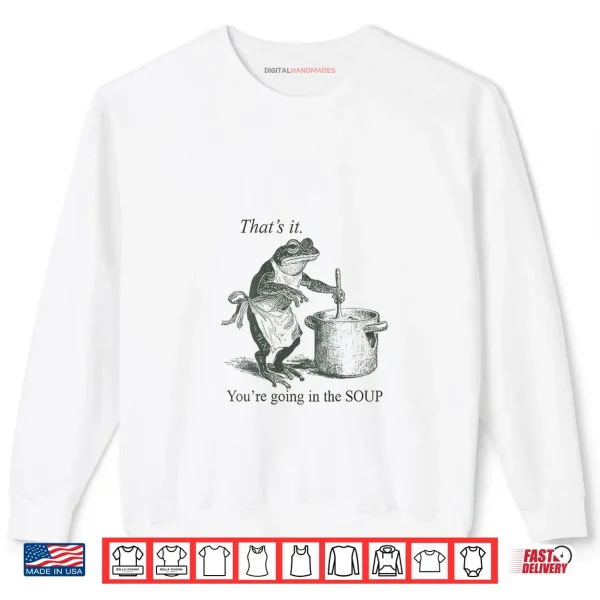 Sweatshirt Frog Thats It Youre Going in The Soup Shirt