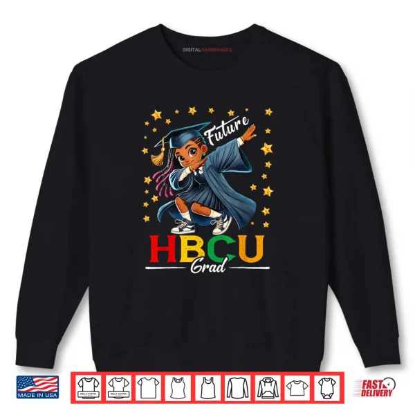 Future HBCU Grad History Black Girl Graduation HBCU Shirt 1 Sweatshirt Future HBCU Grad History Black Girl Graduation HBCU Shirt