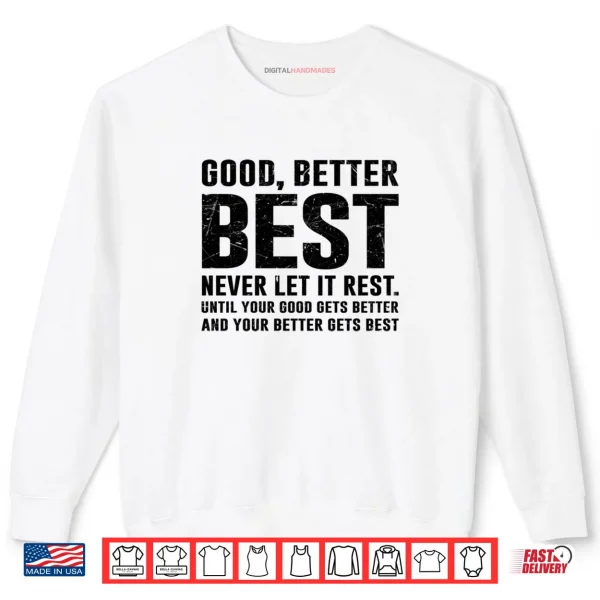 GOOD BETTER BEST Never Let It Rest Motivational Quote Growth Shirt 1 Sweatshirt GOOD BETTER BEST Never Let It Rest Motivational Quote Growth Shirt