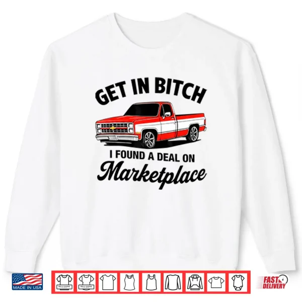 Sweatshirt Get In Bitch I Found A Deal On Marketplace Shirt