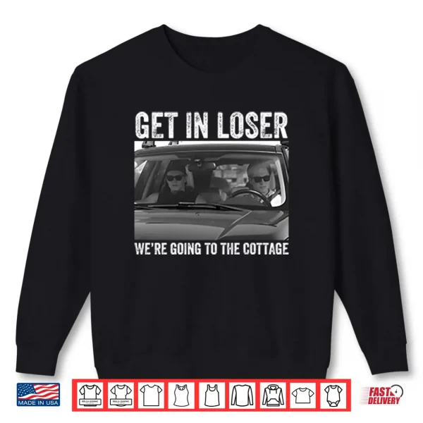 Sweatshirt Get In Loser Were Going To The Cottage Heated Rivalry Shirt