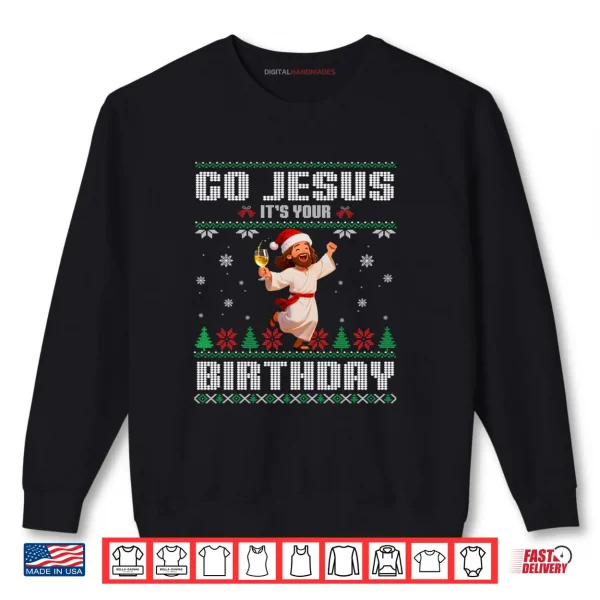 Sweatshirt Go Jesus Its Your Birthday Ugly Christmas Shirt