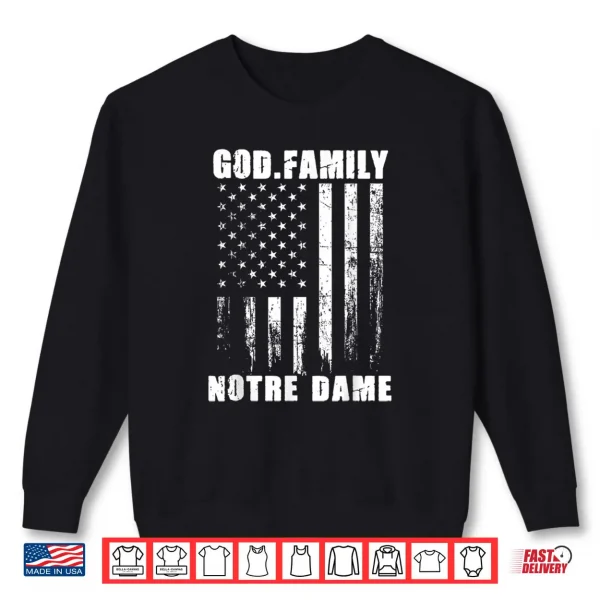 God First Family Second Then Notre USA Flag Patriotic Dame Shirt 1 Sweatshirt God First Family Second Then Notre USA Flag Patriotic Dame Shirt