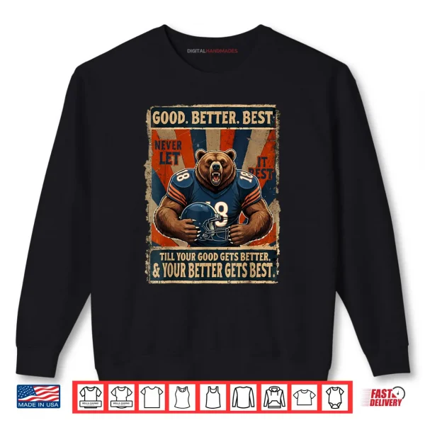 Sweatshirt Good Better Best Never Let It Rest Bear Shirt
