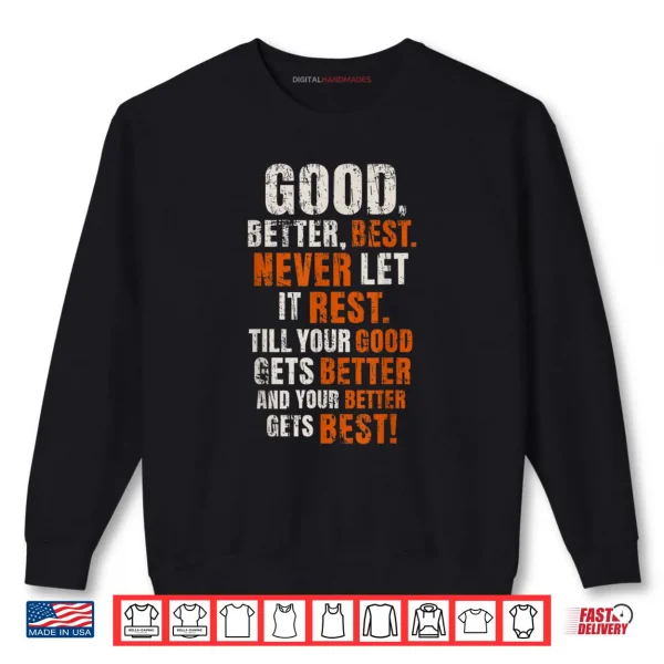 Good Better Best Never Let It Rest Motivational Quote Shirt 1 Sweatshirt Good Better Best Never Let It Rest Motivational Quote Shirt
