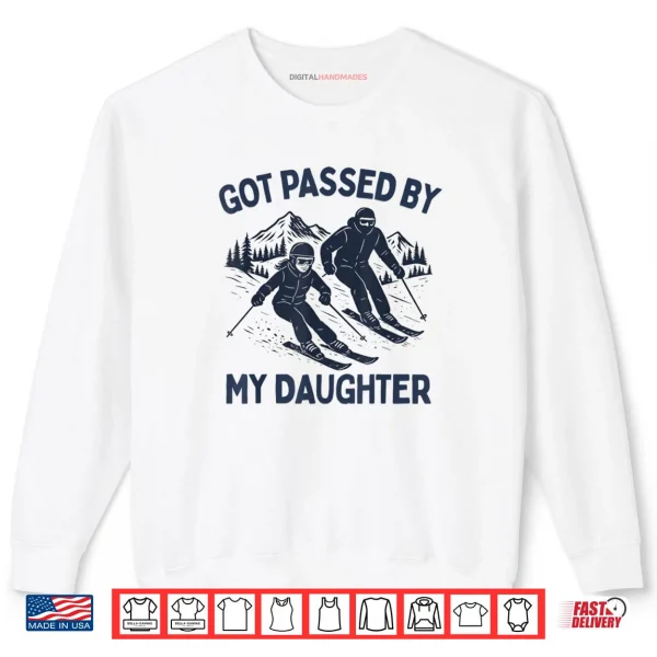 Got Passed by My Daughter Funny Skiing Shirt 1 Sweatshirt Got Passed by My Daughter Funny Skiing Shirt