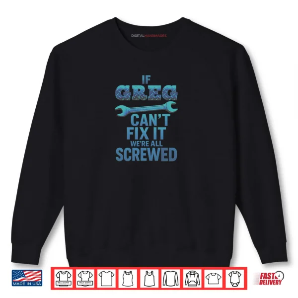 Sweatshirt Greg Name If Cant Fix It Personal Gregory Handy Man Builder Shirt