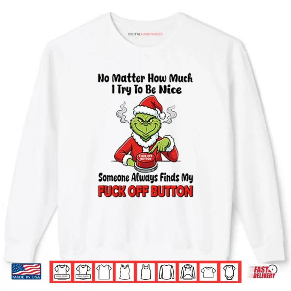 Sweatshirt Grinch No Matter How Much I Try To Be Nice Shirt