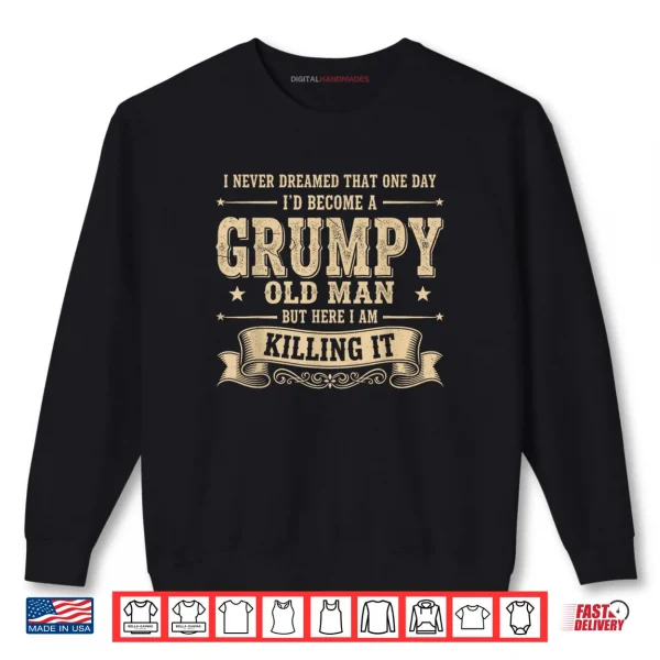 Grumpy Old Man Shirt 1 Sweatshirt Grumpy Old Man Shirt