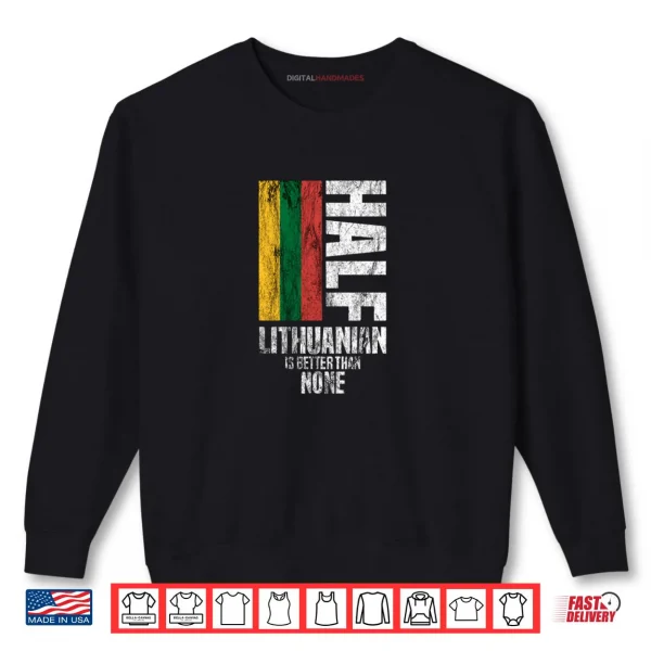 Half Lithuanian by Lithuania Strong Shirt 1 Sweatshirt Half Lithuanian by Lithuania Strong Shirt