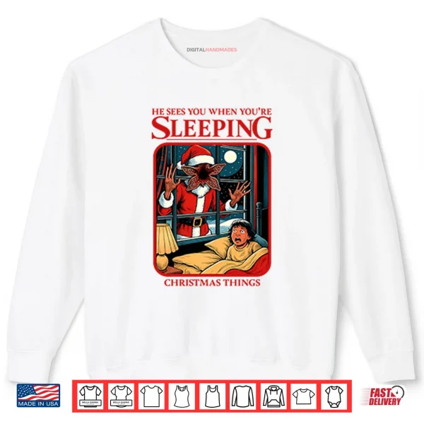 Sweatshirt He Sees You When Youre Sleeping Christmas Things Shirt