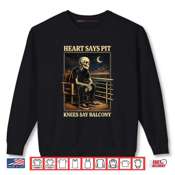 Sweatshirt Heart Says Pit Knees Say Balcony Shirt 1