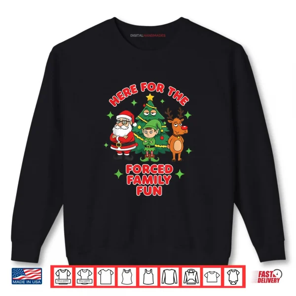 Here for The Forced Family Fun 2025 Family Matchin Christmas Shirt 1 Sweatshirt Here for The Forced Family Fun 2025 Family Matchin Christmas Shirt 1