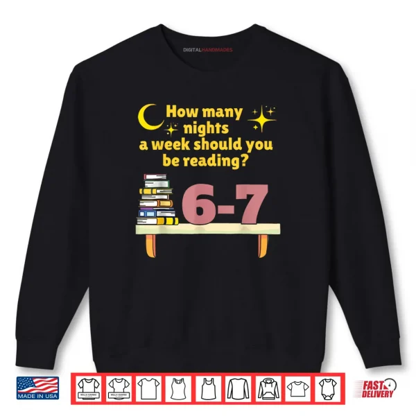Sweatshirt How Many Nights A Week Should You Be Reading 6 7 Classic Shirt