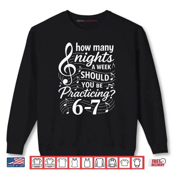 Sweatshirt How Many Nights a Week Should You Be Practicing 67 Shirt