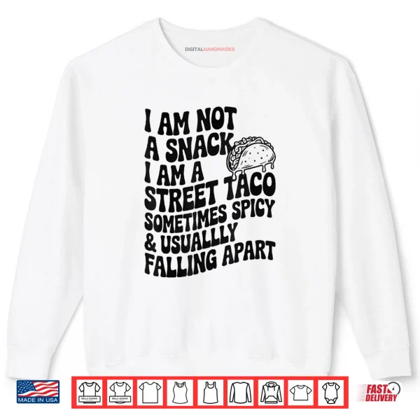 I Am Not A Snack I Am A Full Street Taco Mexican Shirt 1 Sweatshirt I Am Not A Snack I Am A Full Street Taco Mexican Shirt