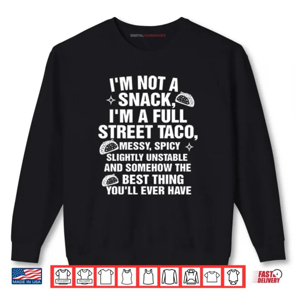 Sweatshirt I Am Not A Snack Im A Full Street Taco Shirt