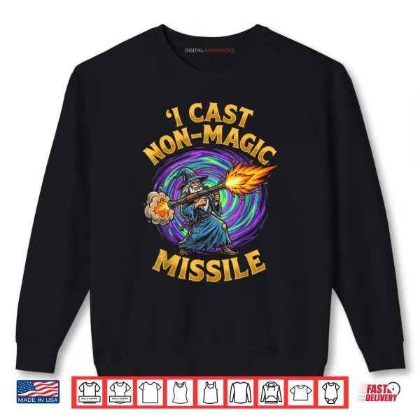 I Cast Non Magic Missile Funny Wizard Parody Meme Shirt 1 Sweatshirt I Cast Non Magic Missile Funny Wizard Parody Meme Shirt