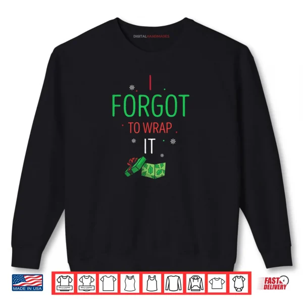 Sweatshirt I Forgot to Wrap It Funny Christmas Humor Box Moment Shirt