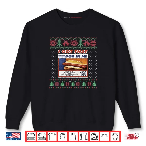 Sweatshirt I Got That Dog In Me Funny Hotdog Christmas Ugly Style Shirt