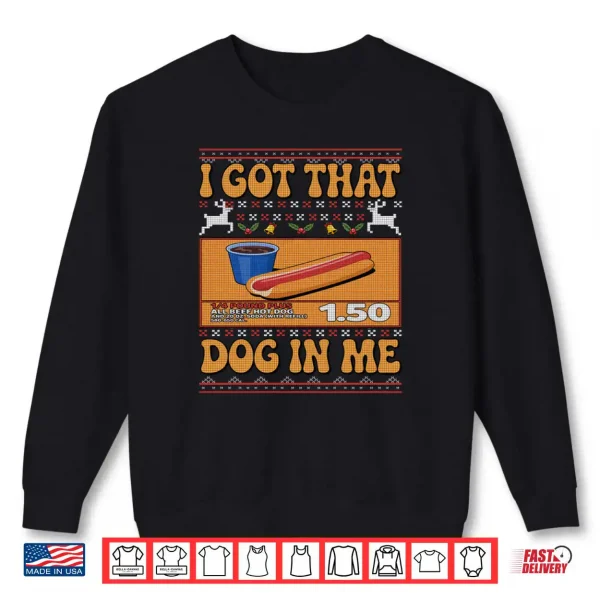 I Got That Dog In Me Funny Meme Hotdog Matching Ugly Sweater Shirt 1 Sweatshirt I Got That Dog In Me Funny Meme Hotdog Matching Ugly Sweater Shirt