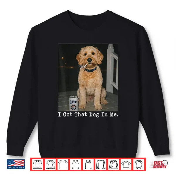 I Got That Dog in Me Golden Doodle Meme Doodle Mom Shirt 1 Sweatshirt I Got That Dog in Me Golden Doodle Meme Doodle Mom Shirt