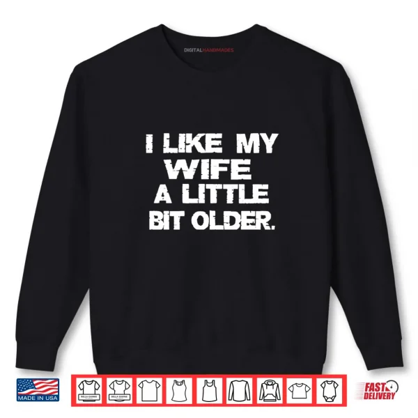 Sweatshirt I Like My Wife A Little Bit Older Funny Husband Shirt