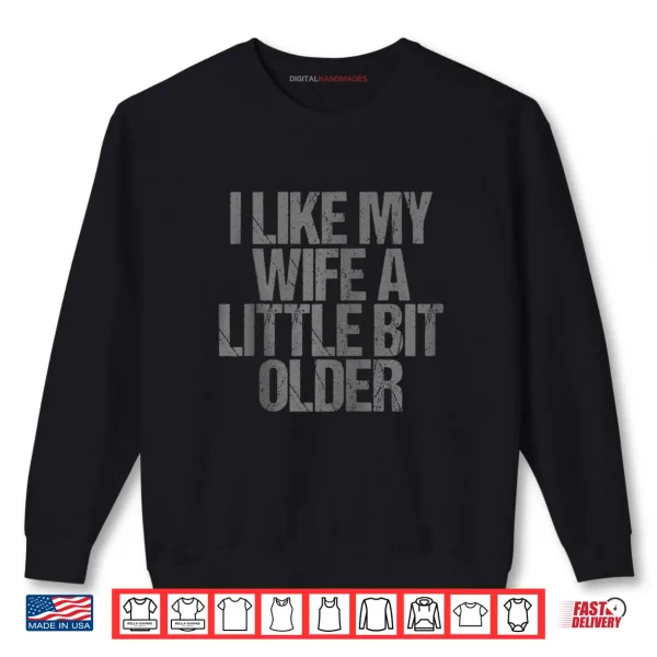 Sweatshirt I Like My Wife A Little Bit Older Funny Saying Shirt