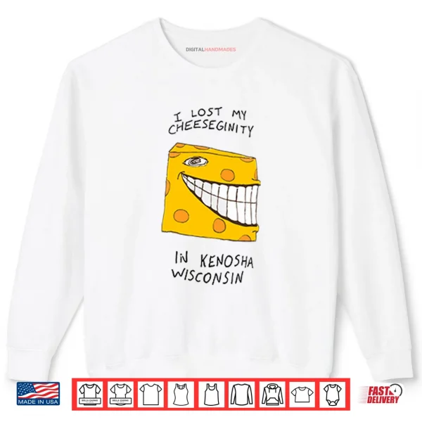 Sweatshirt I Lost My Cheeseginity In Kenosha Wisconsin Shirt