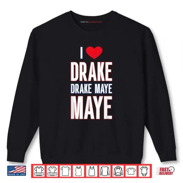Sweatshirt I Love Drake drek Maye Maye Shirt