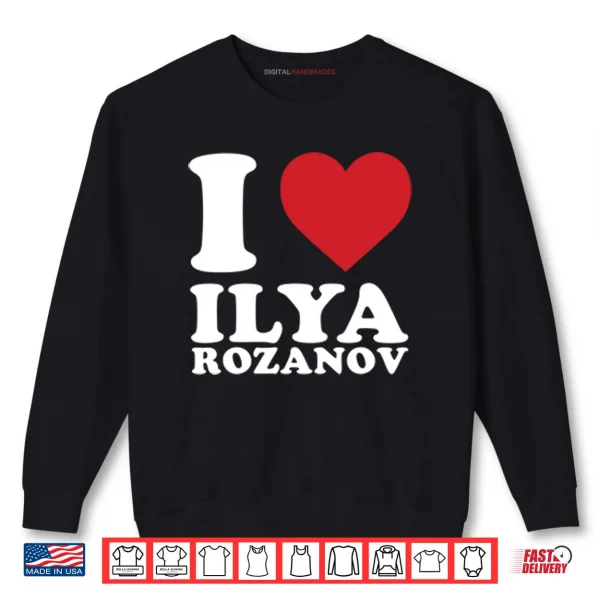 Sweatshirt I Love Ilya Rozanov Shirt