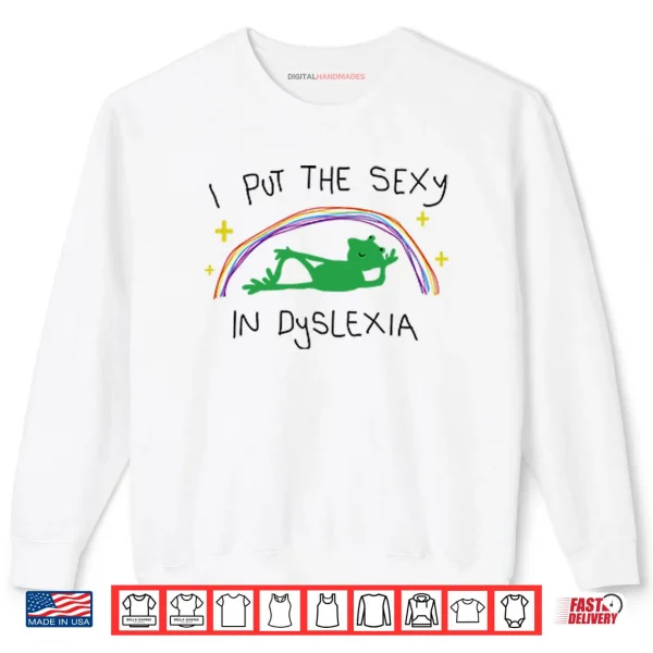 Sweatshirt I Put The Sexy In Dyslexia Shirt