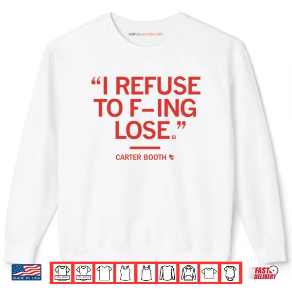I Refuse To Fucking Lose Carter Booth Shirt 1 Sweatshirt I Refuse To Fucking Lose Carter Booth Shirt