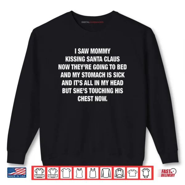 I Saw Mommy Kissing Santa Claus Now They’re Going To Bed Shirt 1 Sweatshirt I Saw Mommy Kissing Santa Claus Now Theyre Going To Bed Shirt