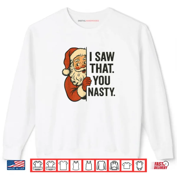 Sweatshirt I Saw That You Nasty Funny Santa Christmas Shirt
