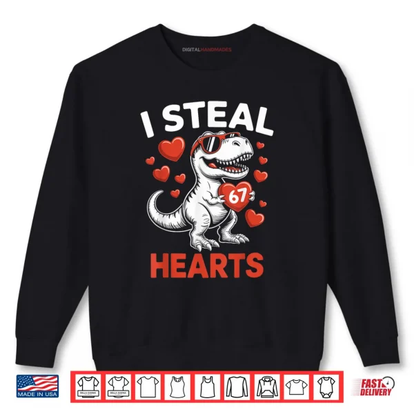 I Steal 67 Hearts Valentine’s Day 67 Meme 6 7 T Rex Shirt 1 Sweatshirt I Steal 67 Hearts Valentines Day 67 Meme 6 7 T Rex Shirt 1