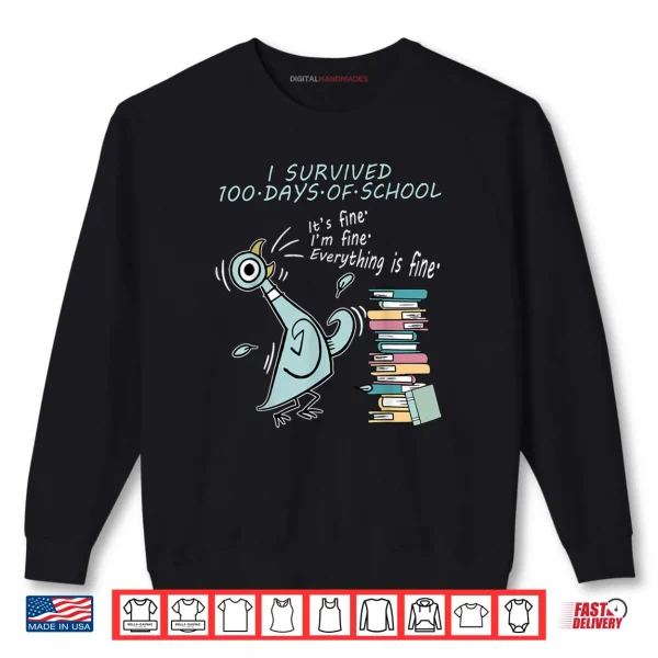 Sweatshirt I Survived 100 Days of School Its Fine 100th Day Pigeon Bird Shirt