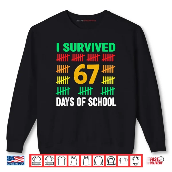 I Survived 67 Days of School Funny 67 Meme Teacher Shirt 1 Sweatshirt I Survived 67 Days of School Funny 67 Meme Teacher Shirt