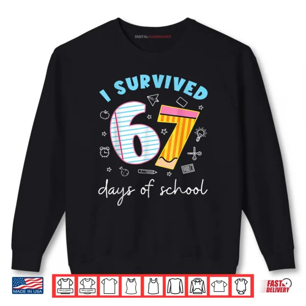 I Survived 67 Days of School Funny Meme Teacher Student Shirt 1 Sweatshirt I Survived 67 Days of School Funny Meme Teacher Student Shirt