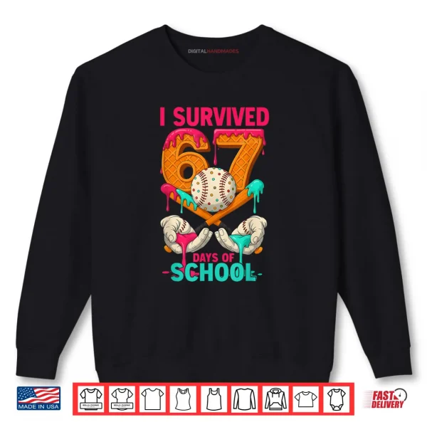 I Survived 67 Days of School Funny Meme Teachers Students Shirt 1 Sweatshirt I Survived 67 Days of School Funny Meme Teachers Students Shirt
