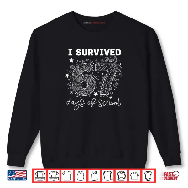 I Survived 67 Days of School Funny Six Seven 6 7 Meme Shirt 1 Sweatshirt I Survived 67 Days of School Funny Six Seven 6 7 Meme Shirt