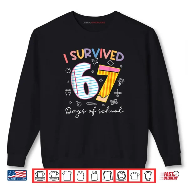 I Survived 67 Days of School Six Seven Meme Teacher Student Shirt 1 Sweatshirt I Survived 67 Days of School Six Seven Meme Teacher Student Shirt 1