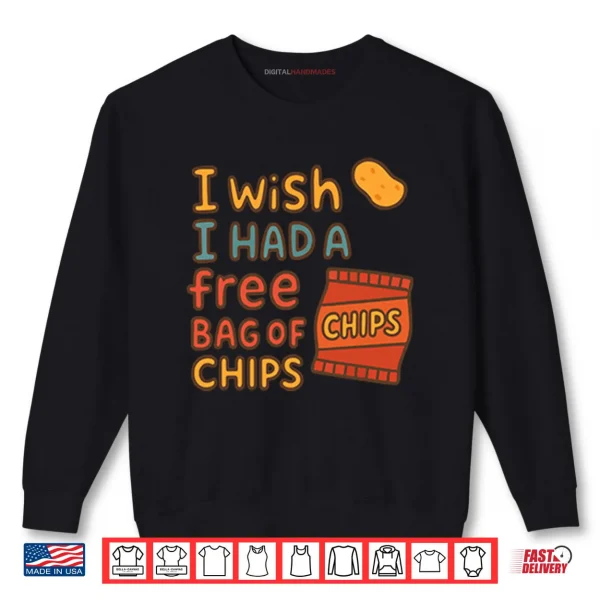 Sweatshirt I Wish I Had A Free Bag Of Chips Shirt