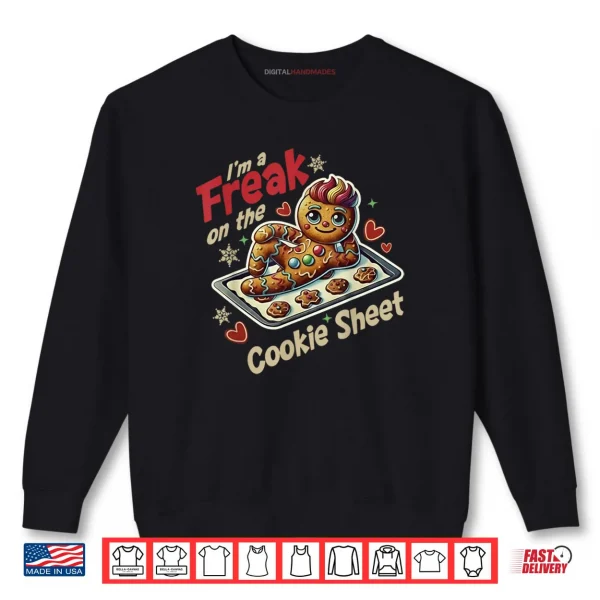 I'm A Freak On The Cookie Sheet Shirt 1 Sweatshirt Im A Freak On The Cookie Sheet Shirt