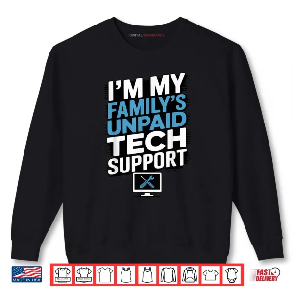 Sweatshirt Im My Familys Unpaid Tech IT Support Help Desk for Parents Shirt