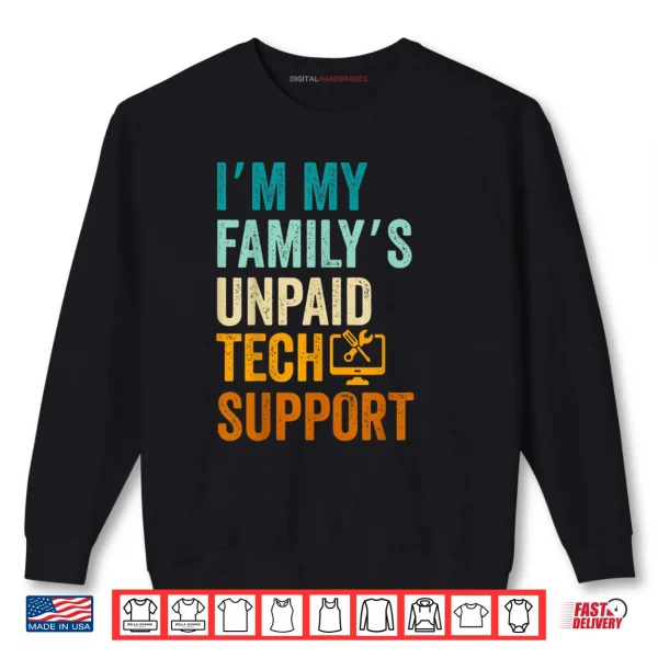 Im My Family’s Unpaid Tech Support IT Engineer Computer Nerd Shirt 1 Sweatshirt Im My Familys Unpaid Tech Support IT Engineer Computer Nerd Shirt