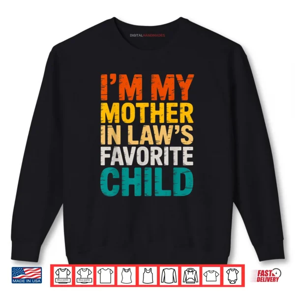 Sweatshirt Im My Mother in Laws Favorite Child Funny Parent Shirt
