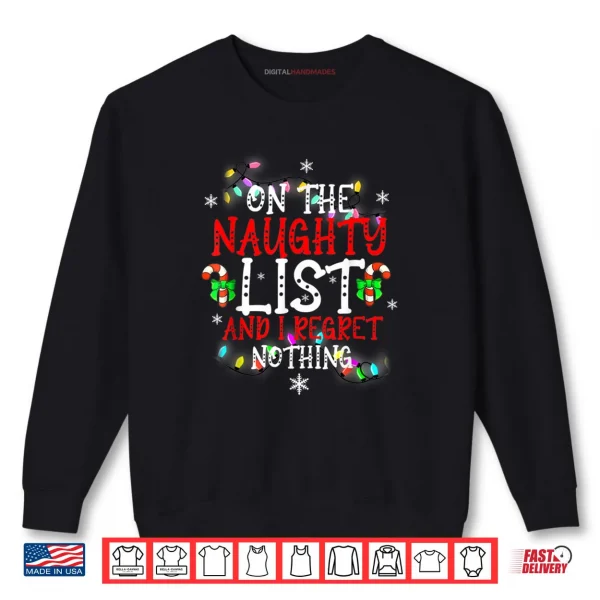 I'm On The Naughty List and I Regret Nothing Funny Christmas Shirt 1 Sweatshirt Im On The Naughty List and I Regret Nothing Funny Christmas Shirt